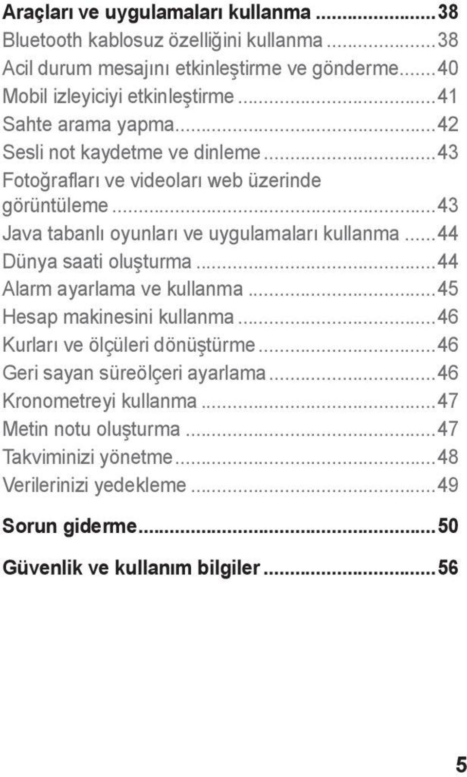 ..44 Dünya saati oluşturma...44 Alarm ayarlama ve kullanma...45 Hesap makinesini kullanma...46 Kurları ve ölçüleri dönüştürme...46 Geri sayan süreölçeri ayarlama.