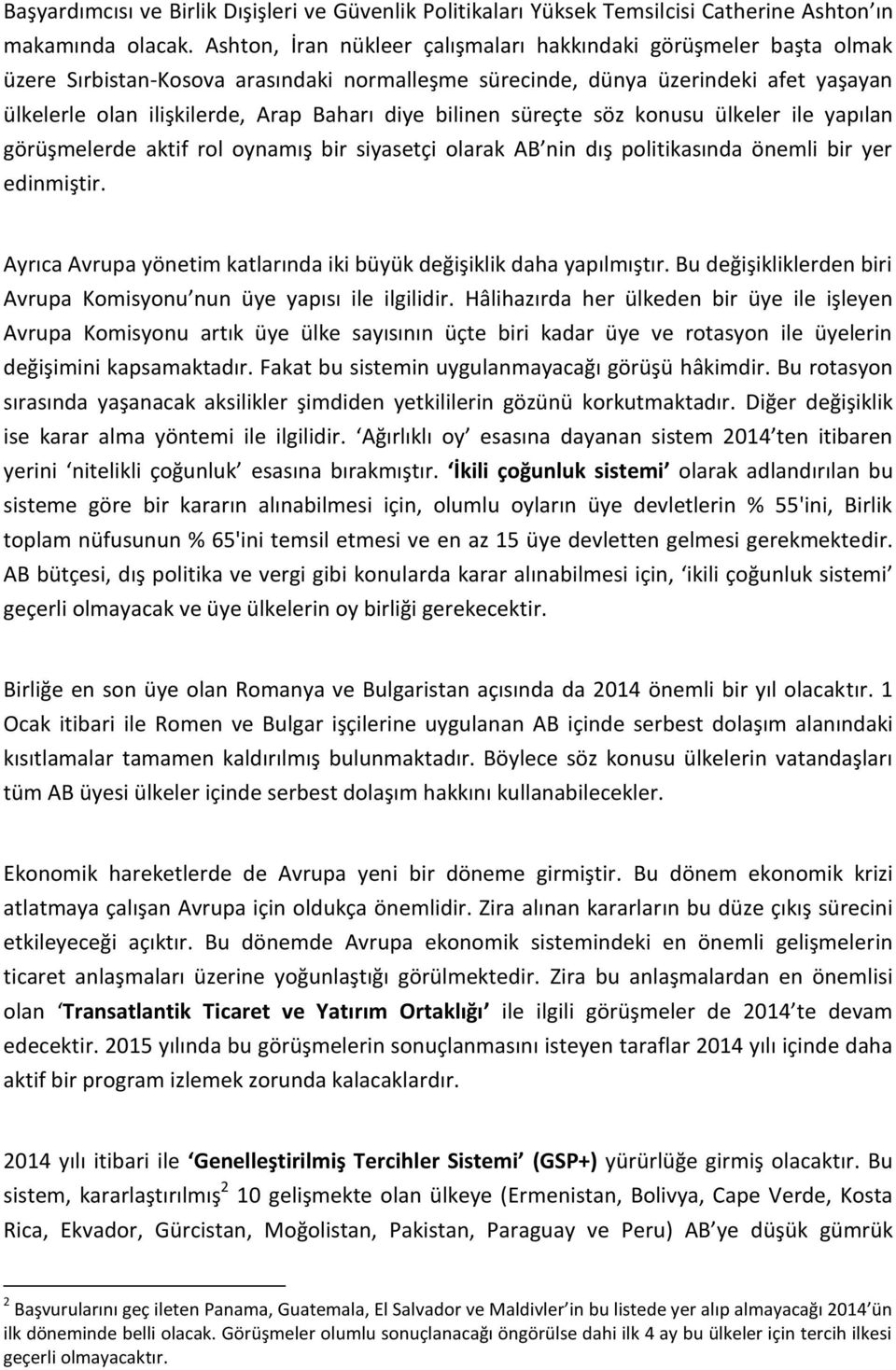 bilinen süreçte söz konusu ülkeler ile yapılan görüşmelerde aktif rol oynamış bir siyasetçi olarak AB nin dış politikasında önemli bir yer edinmiştir.