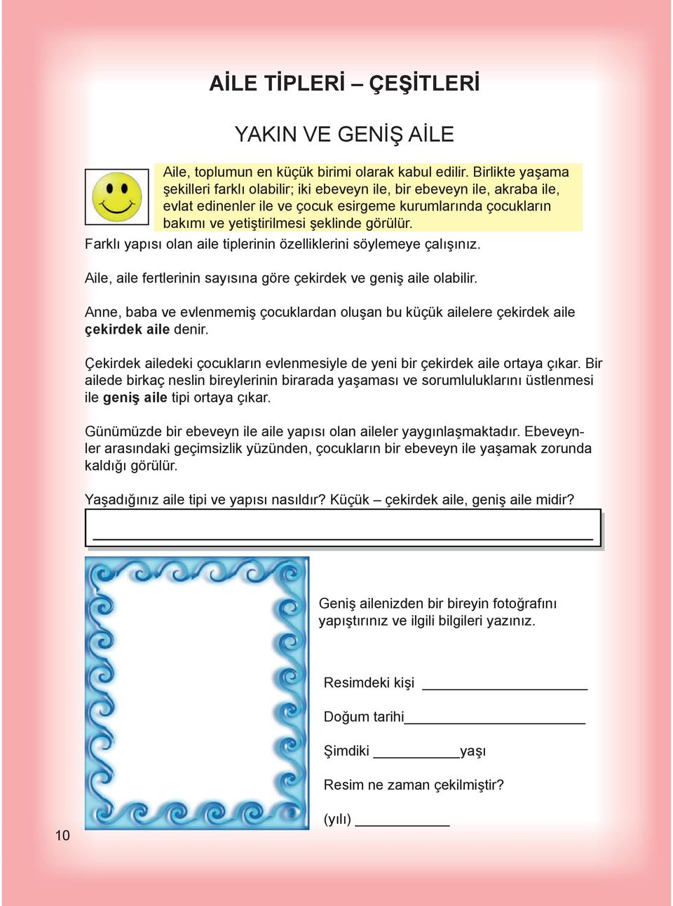 Farkl yap s olan aile tiplerinin özelliklerini söylemeye çal n z. Aile, aile fertlerinin say s na göre çekirdek ve geni aile olabilir.