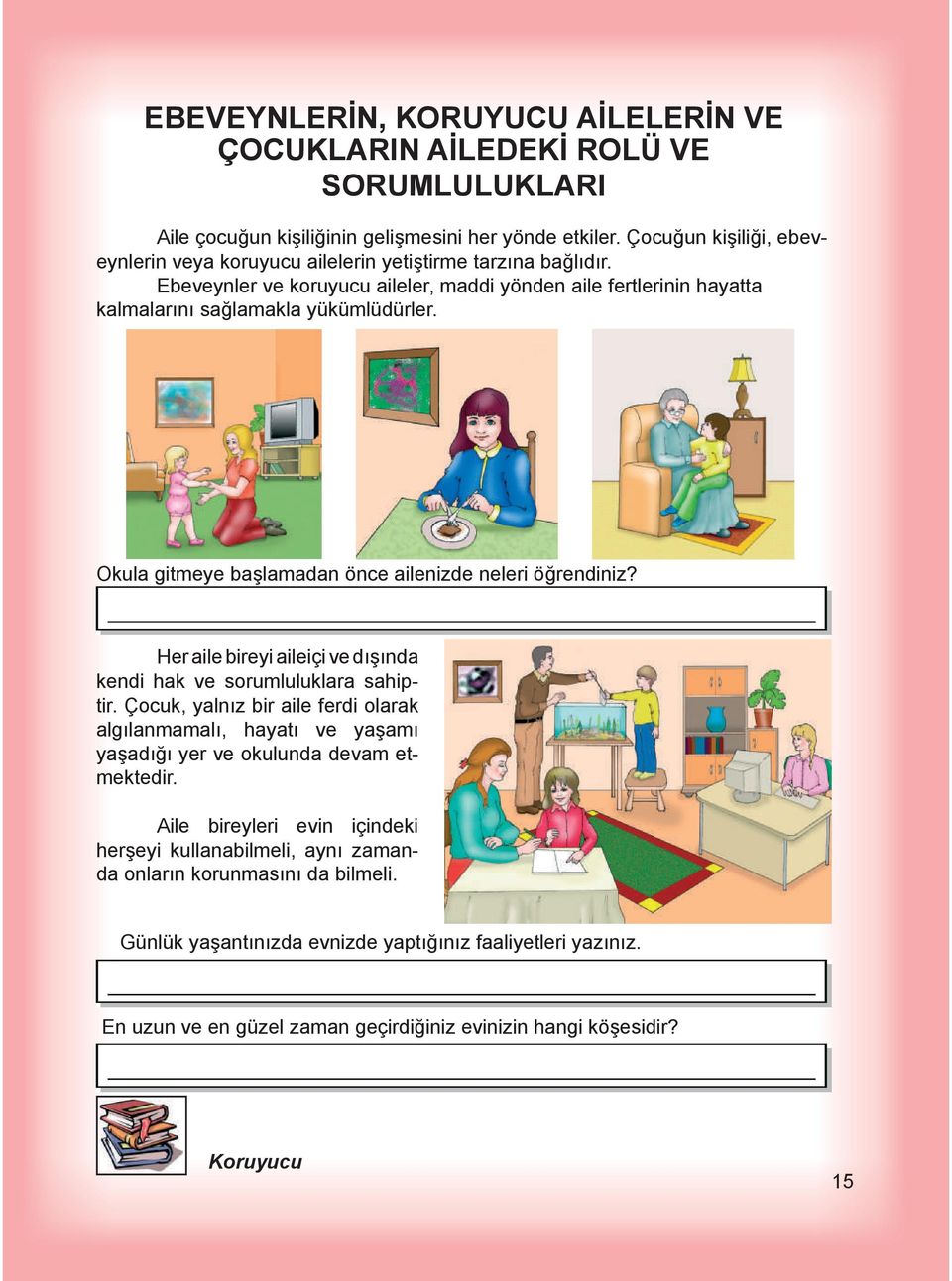 Okula gitmeye ba lamadan önce ailenizde neleri ö rendiniz? Her aile bireyi aileiçi ve d nda kendi hak ve sorumluluklara sahiptir.