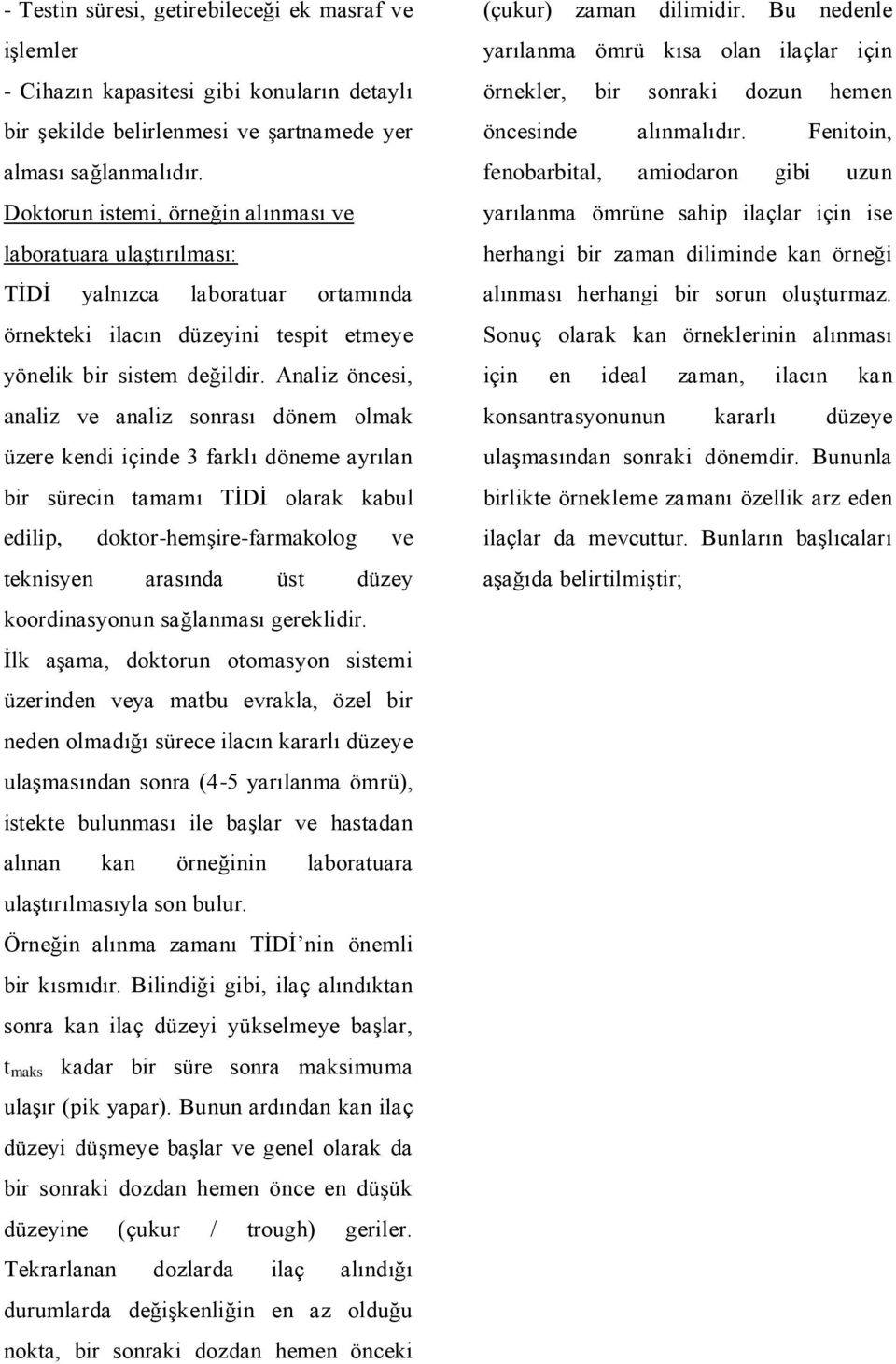 Analiz öncesi, analiz ve analiz sonrası dönem olmak üzere kendi içinde 3 farklı döneme ayrılan bir sürecin tamamı TĠDĠ olarak kabul edilip, doktor-hemģire-farmakolog ve teknisyen arasında üst düzey