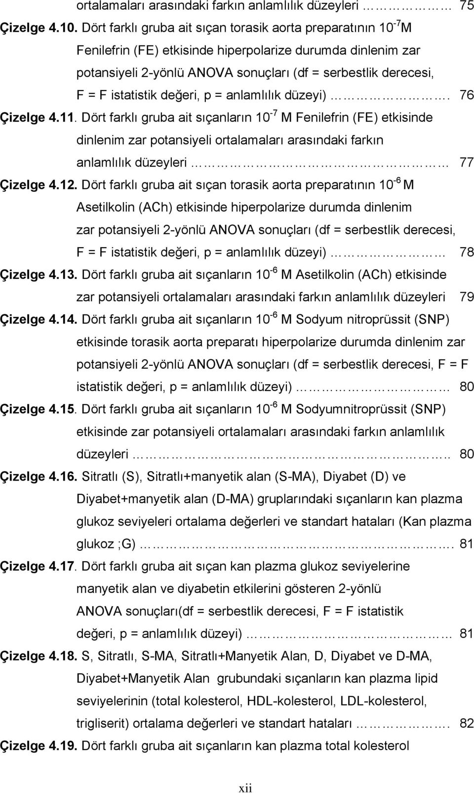 istatistik değeri, p = anlamlılık düzeyi). 76 Çizelge 4.11.