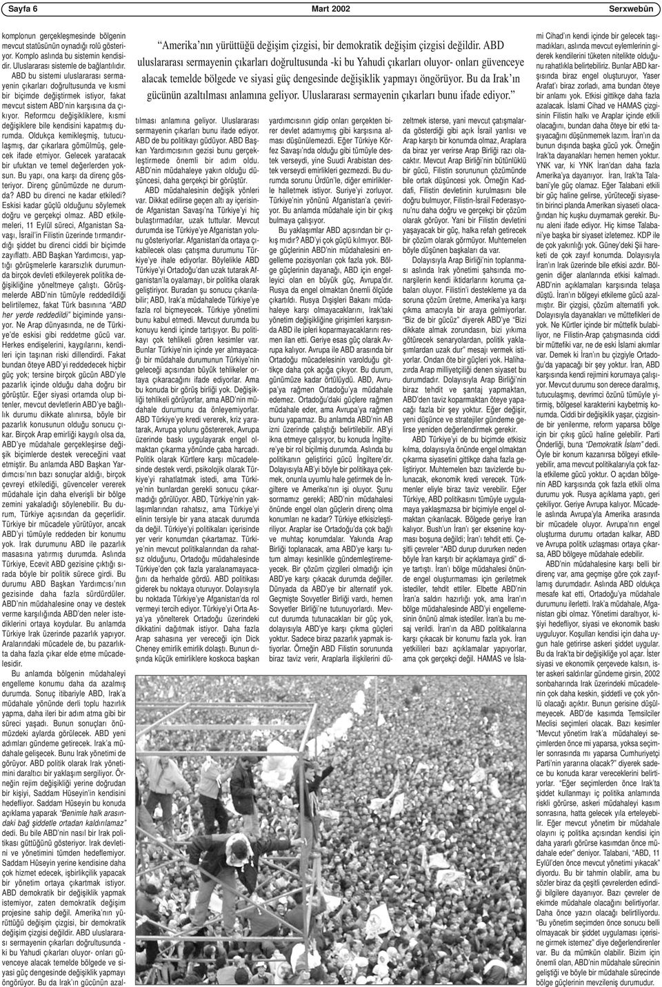 Bu da Irak ın gücünün azaltılması anlamına geliyor. Uluslararası sermayenin çıkarları bunu ifade ediyor. komplonun gerçekleşmesinde bölgenin mevcut statüsünün oynadığı rolü gösteriyor.