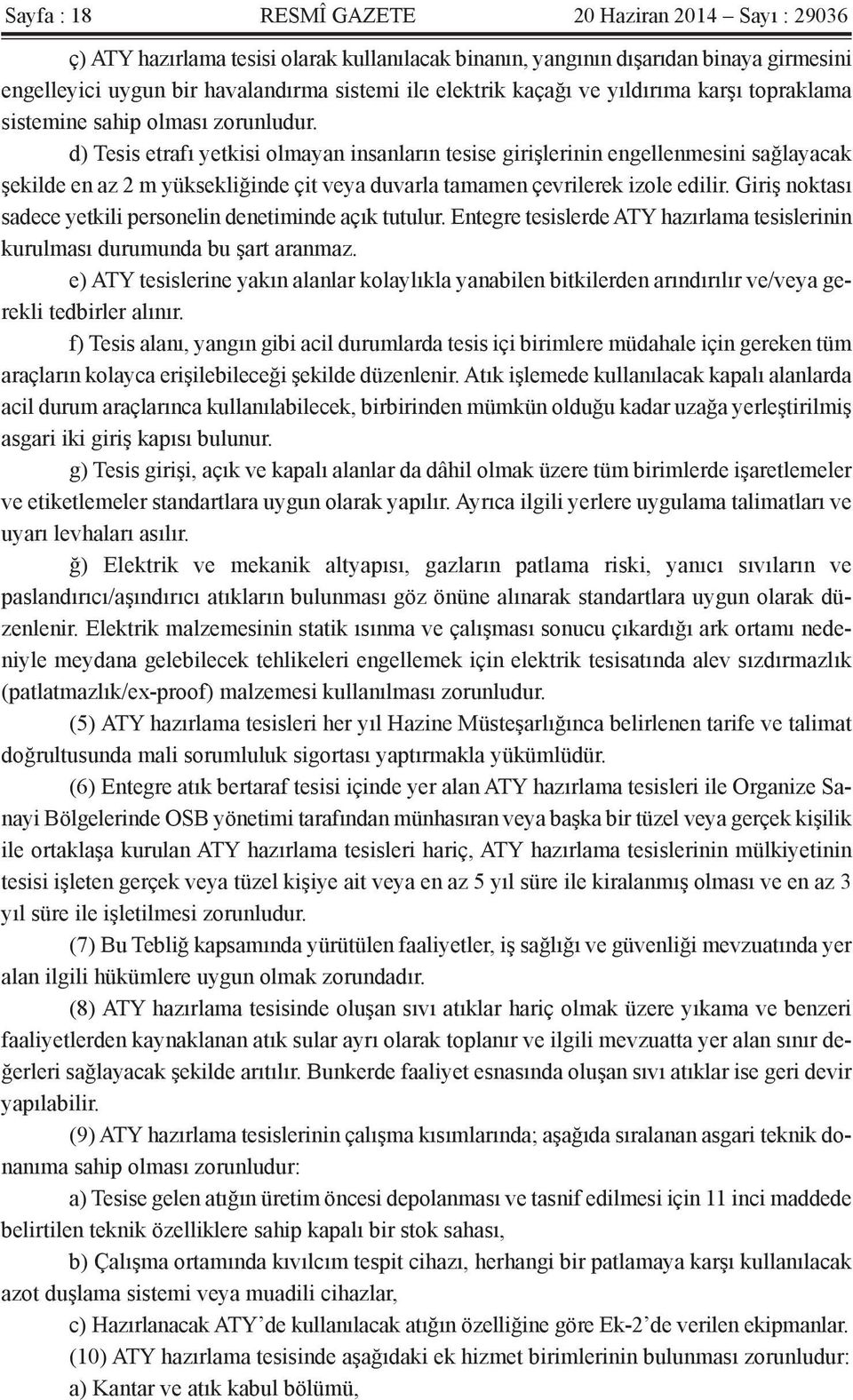 d) Tesis etrafı yetkisi olmayan insanların tesise girişlerinin engellenmesini sağlayacak şekilde en az 2 m yüksekliğinde çit veya duvarla tamamen çevrilerek izole edilir.