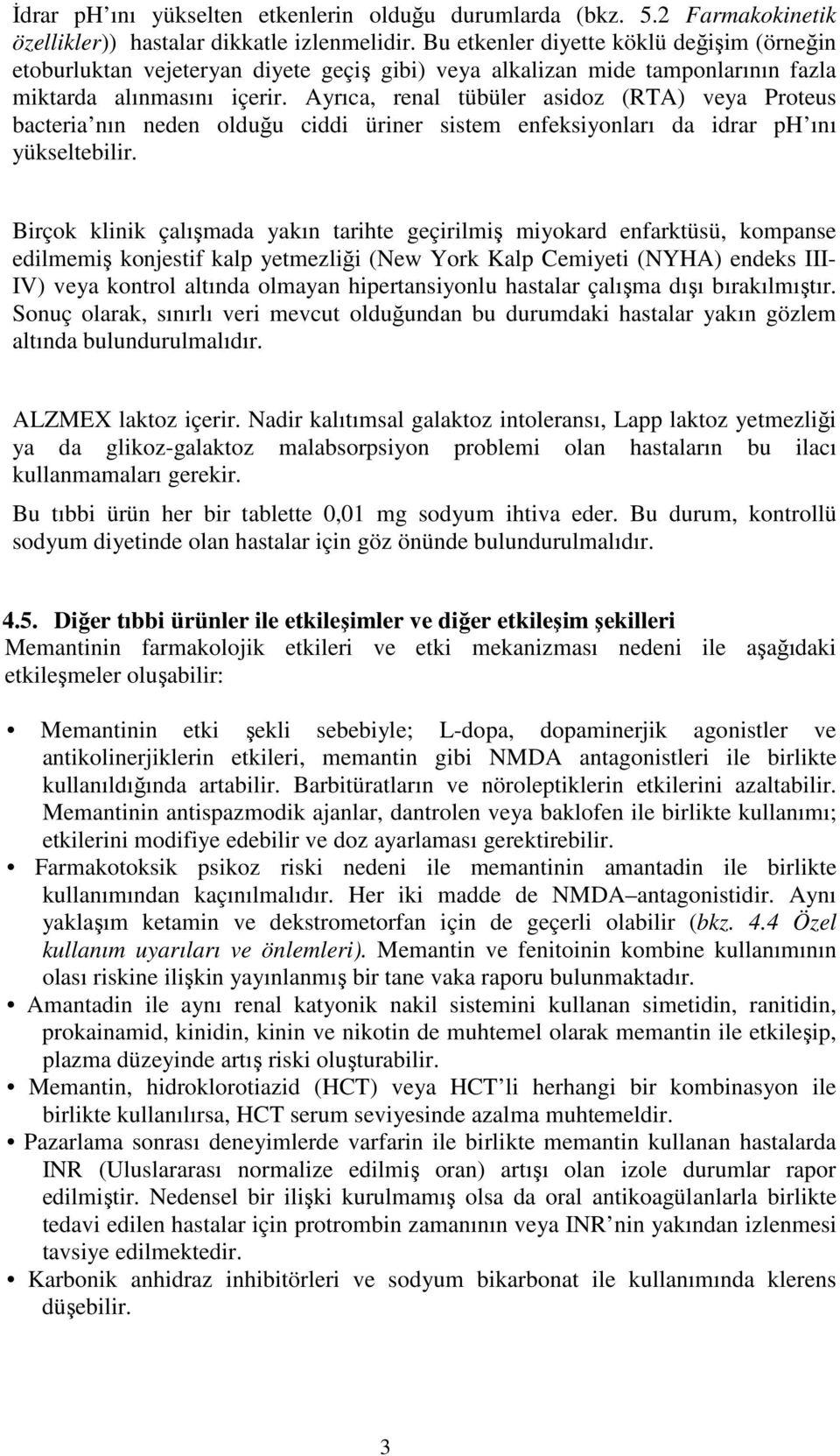 Ayrıca, renal tübüler asidoz (RTA) veya Proteus bacteria nın neden olduğu ciddi üriner sistem enfeksiyonları da idrar ph ını yükseltebilir.