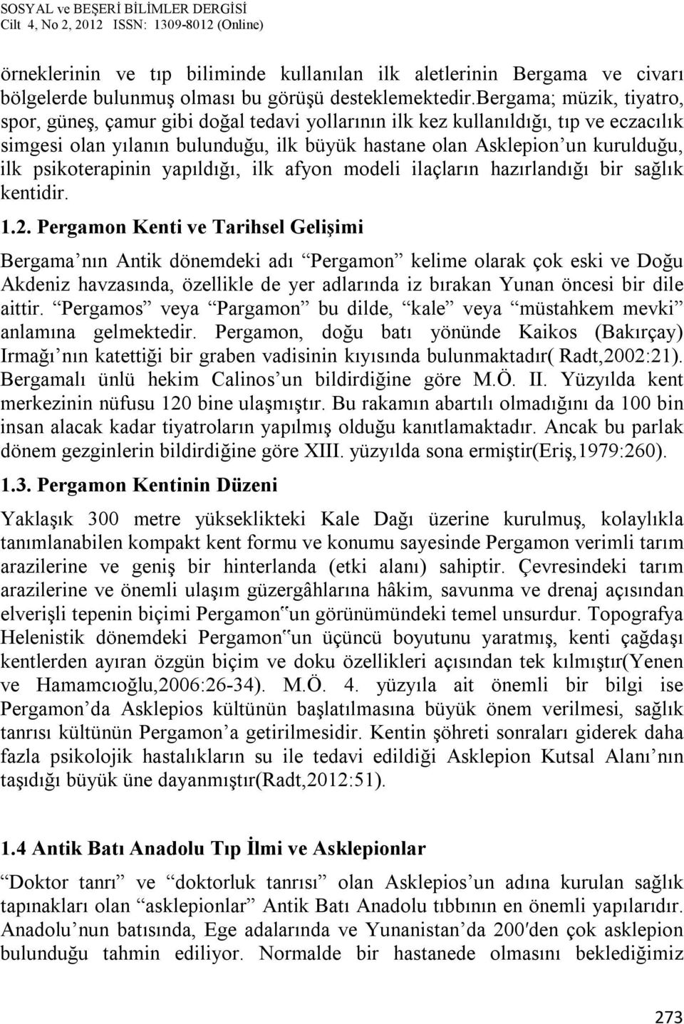 psikoterapinin yapıldığı, ilk afyon modeli ilaçların hazırlandığı bir sağlık kentidir. 1.2.