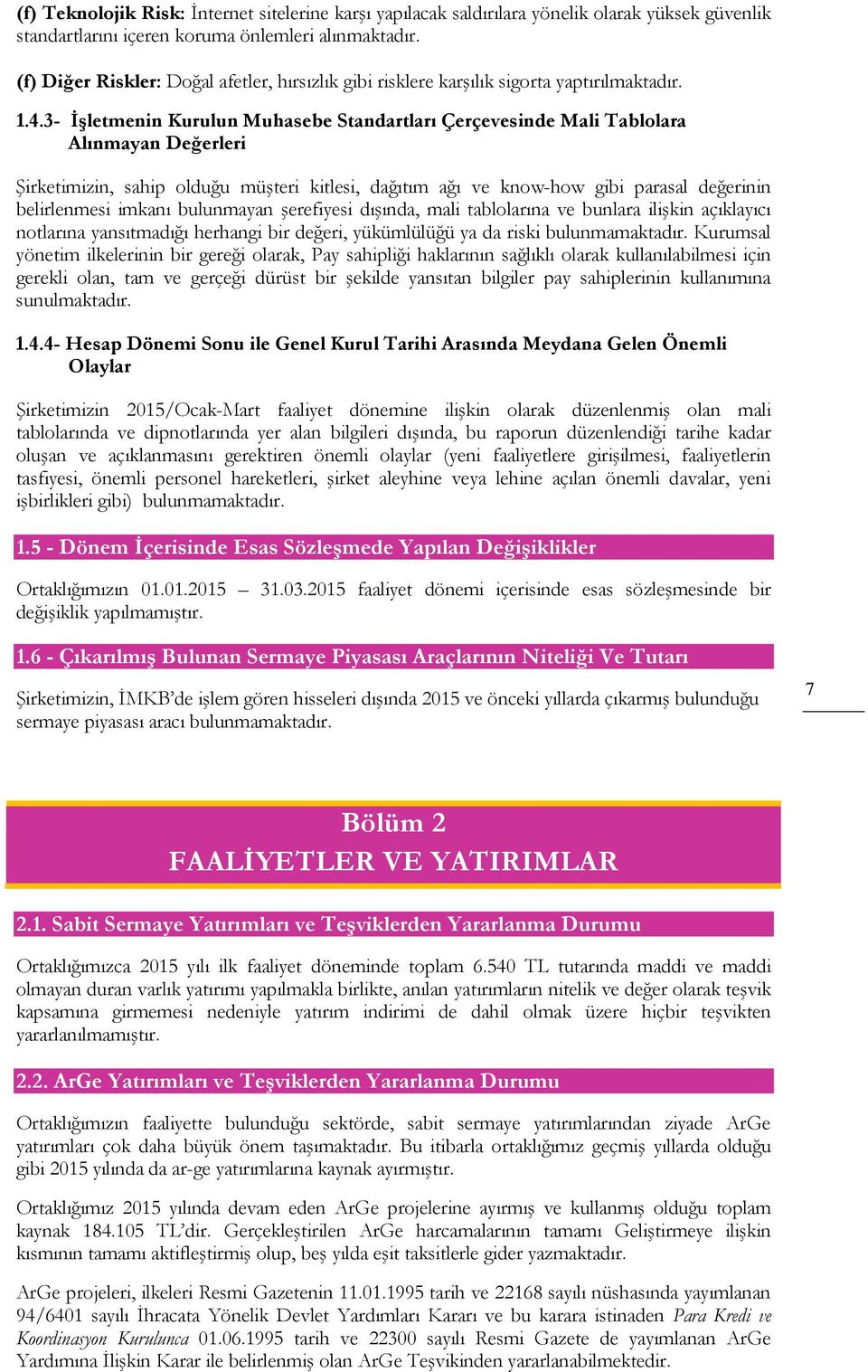 3- İşletmenin Kurulun Muhasebe Standartları Çerçevesinde Mali Tablolara Alınmayan Değerleri Şirketimizin, sahip olduğu müşteri kitlesi, dağıtım ağı ve know-how gibi parasal değerinin belirlenmesi