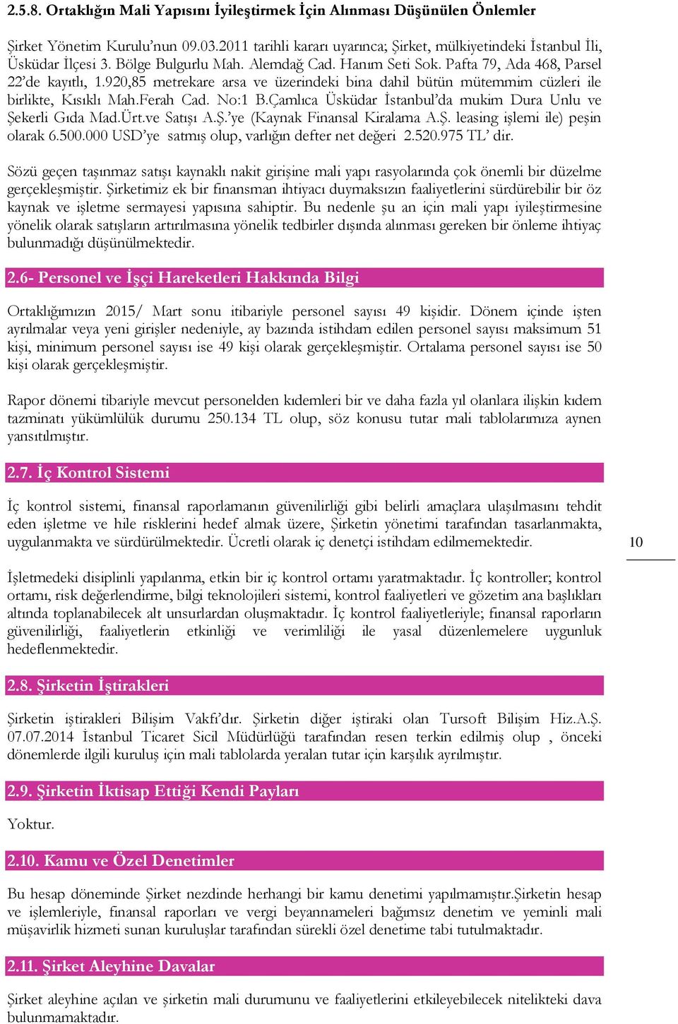 No:1 B.Çamlıca Üsküdar İstanbul da mukim Dura Unlu ve Şekerli Gıda Mad.Ürt.ve Satışı A.Ş. ye (Kaynak Finansal Kiralama A.Ş. leasing işlemi ile) peşin olarak 6.500.