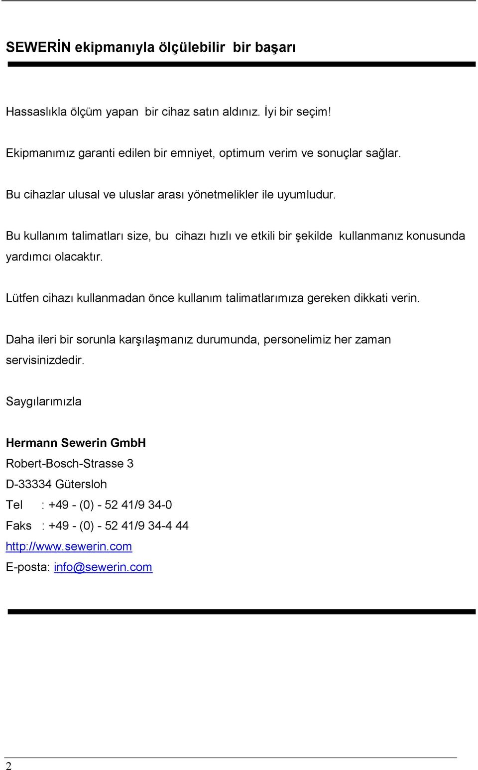 Bu kullanım talimatları size, bu cihazı hızlı ve etkili bir şekilde kullanmanız konusunda yardımcı olacaktır.