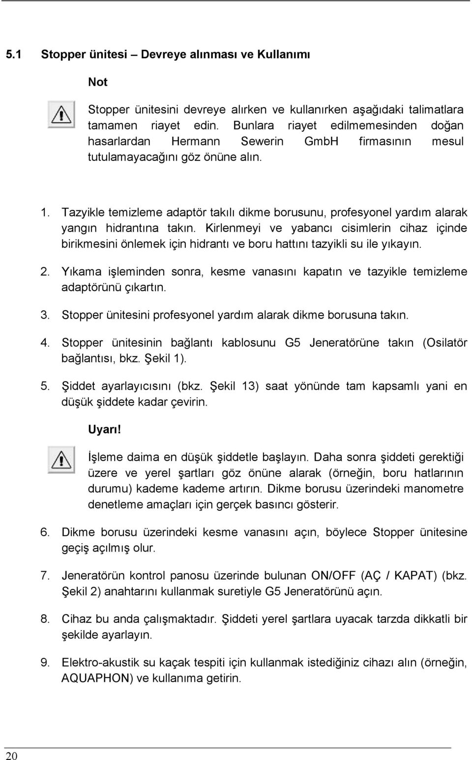 Tazyikle temizleme adaptör takılı dikme borusunu, profesyonel yardım alarak yangın hidrantına takın.