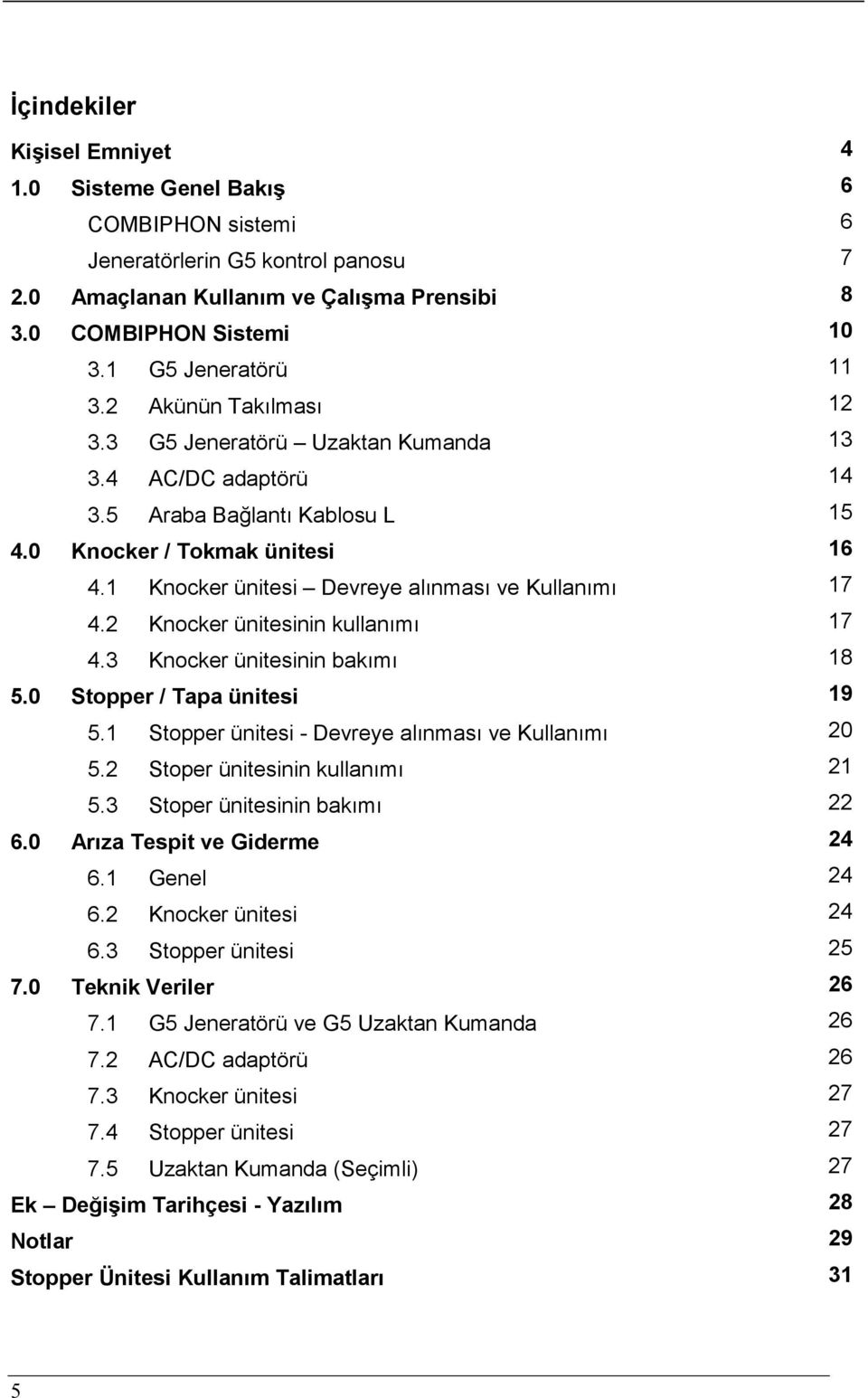 1 Knocker ünitesi Devreye alınması ve Kullanımı 17 4.2 Knocker ünitesinin kullanımı 17 4.3 Knocker ünitesinin bakımı 18 5.0 Stopper / Tapa ünitesi 19 5.