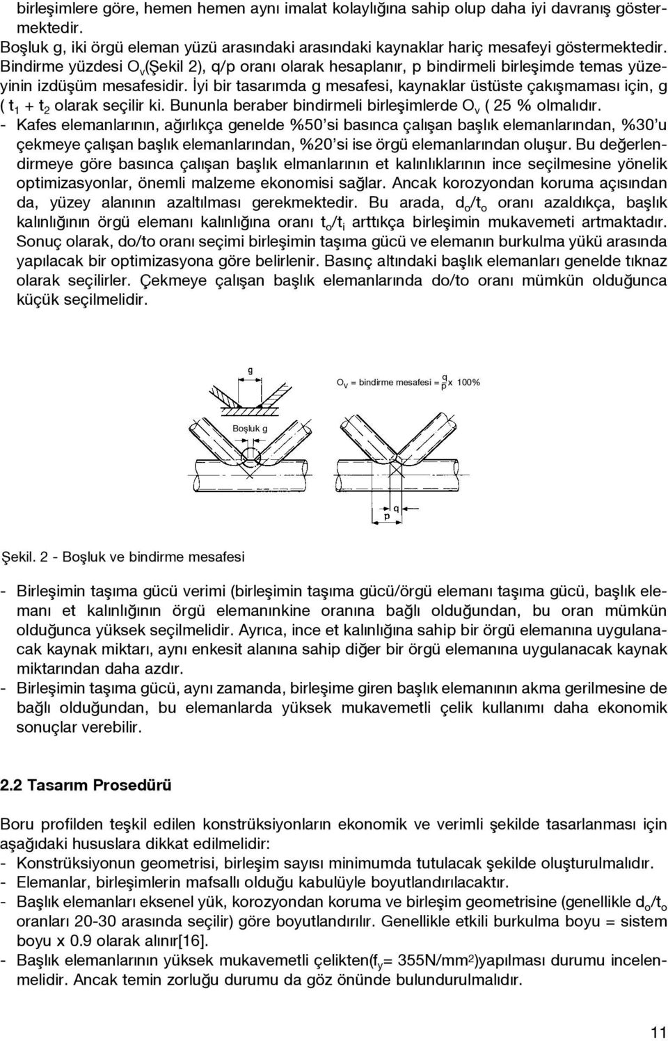 yi bir tasar mda g mesafesi, kaynaklar üstüste çak flmamas için, g ( t 1 + t 2 olarak seçilir ki. Bununla beraber bindirmeli birleflimlerde O v ( 25 % olmal d r.