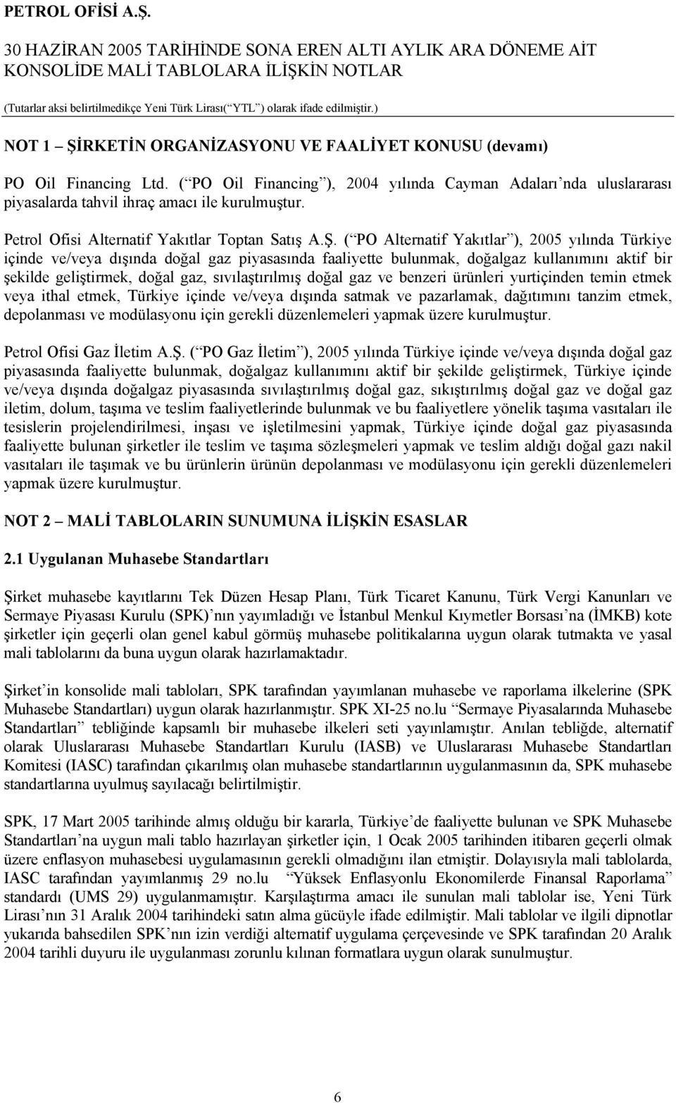 ( PO Alternatif Yakıtlar ), 2005 yılında Türkiye içinde ve/veya dışında doğal gaz piyasasında faaliyette bulunmak, doğalgaz kullanımını aktif bir şekilde geliştirmek, doğal gaz, sıvılaştırılmış doğal