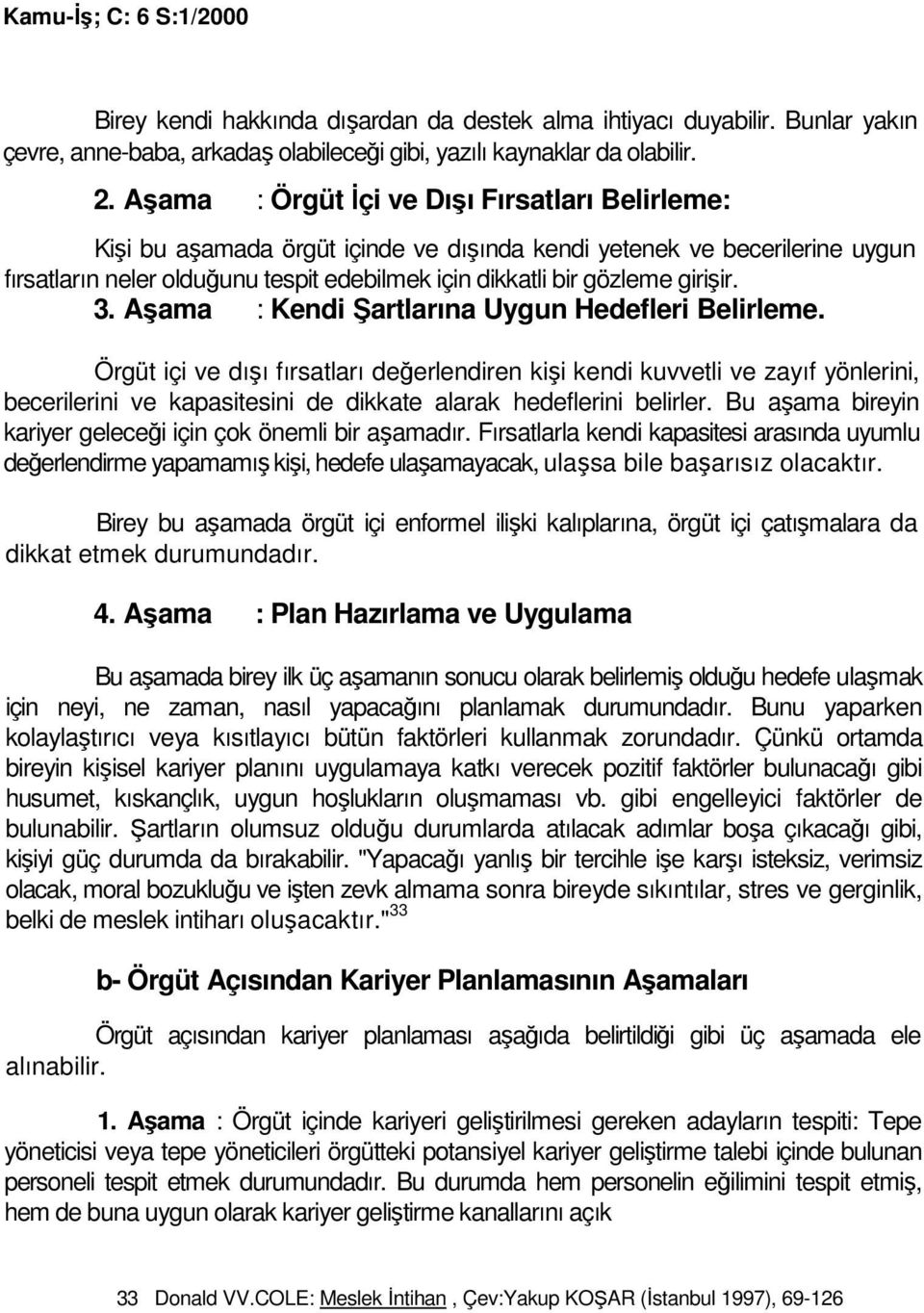 girişir. 3. Aşama : Kendi Şartlarına Uygun Hedefleri Belirleme.