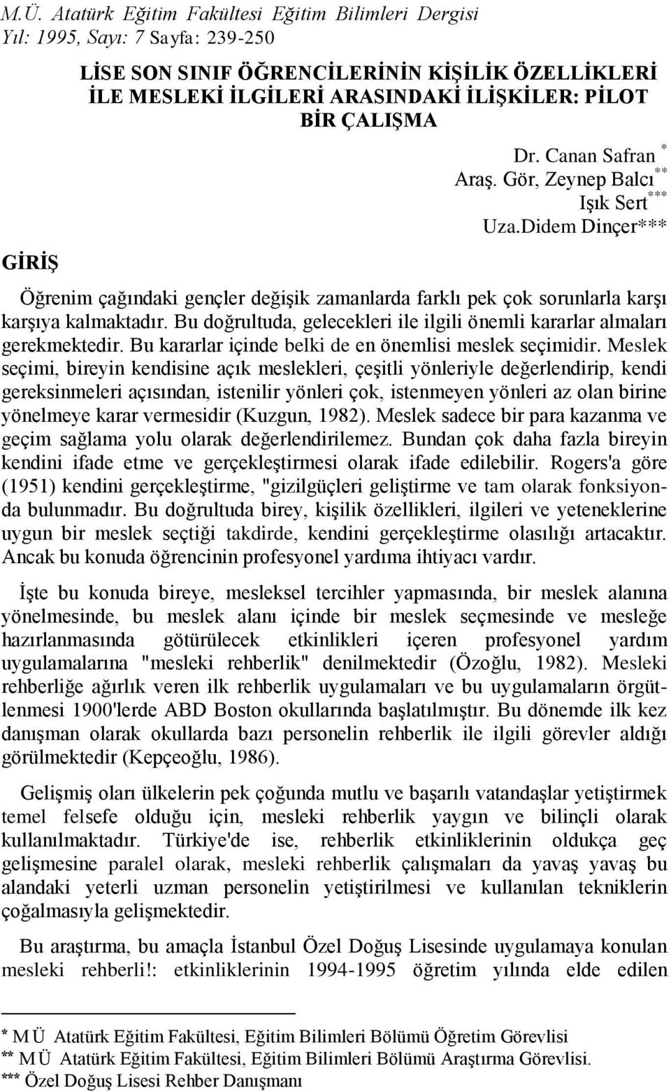 Bu doğrultuda, gelecekleri ile ilgili önemli kararlar almaları gerekmektedir. Bu kararlar içinde belki de en önemlisi meslek seçimidir.