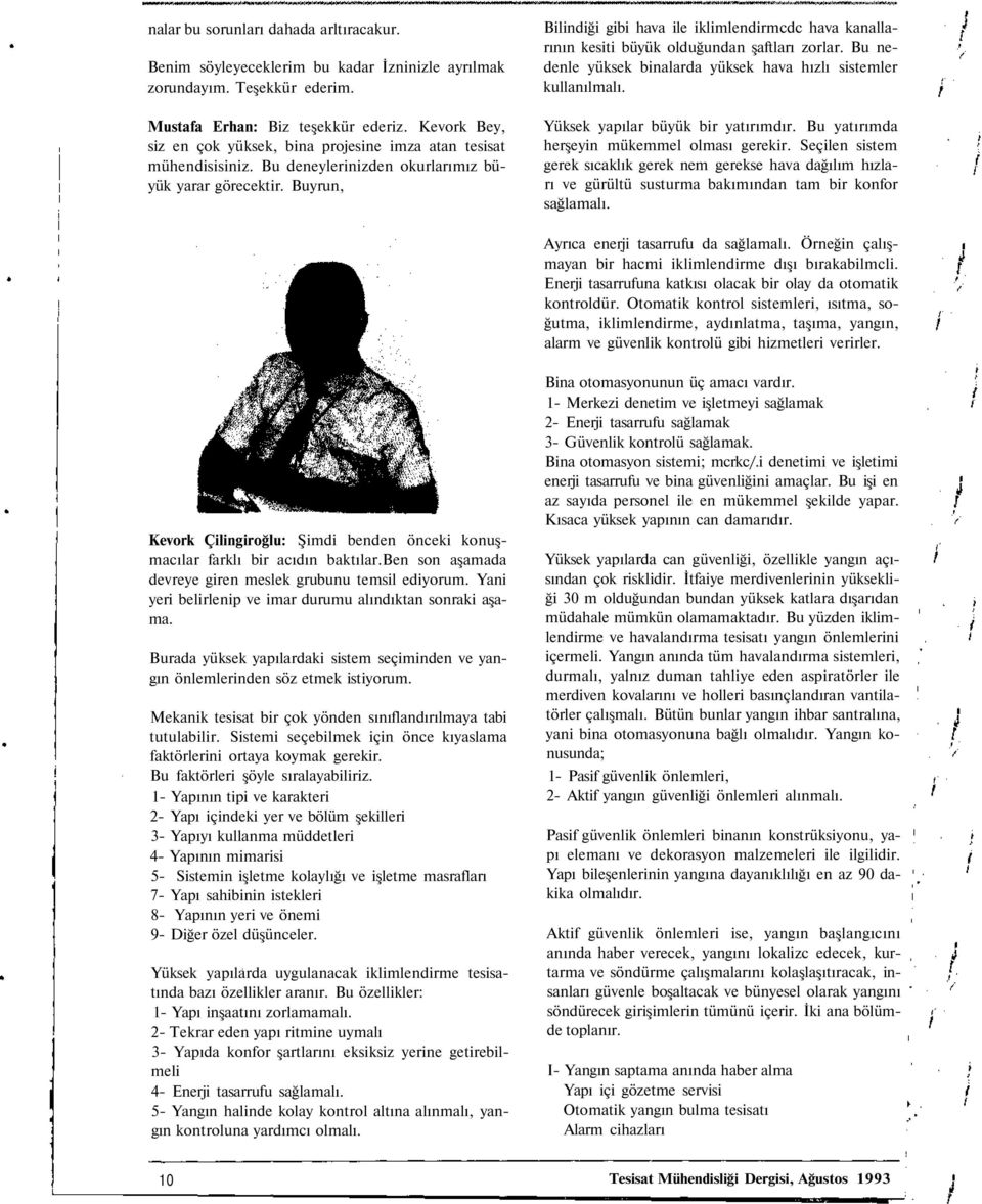 Buyrun, Bilindiği gibi hava ile iklimlendirmcdc hava kanallarının kesiti büyük olduğundan şaftları zorlar. Bu nedenle yüksek binalarda yüksek hava hızlı sistemler kullanılmalı.