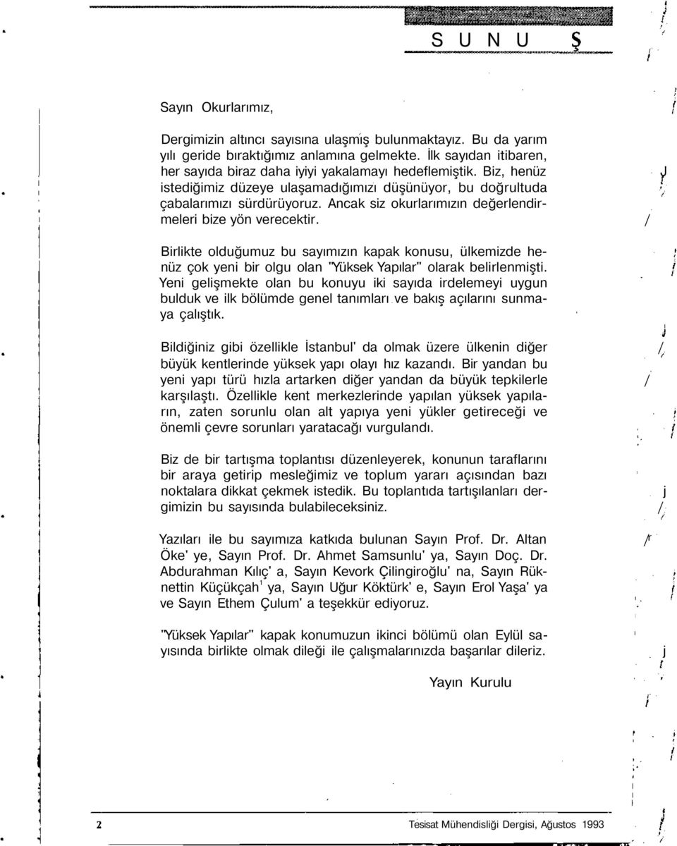 Ancak siz okurlarımızın değerlendirmeleri bize yön verecektir. / Birlikte olduğumuz bu sayımızın kapak konusu, ülkemizde henüz çok yeni bir olgu olan "Yüksek Yapılar" olarak belirlenmişti.