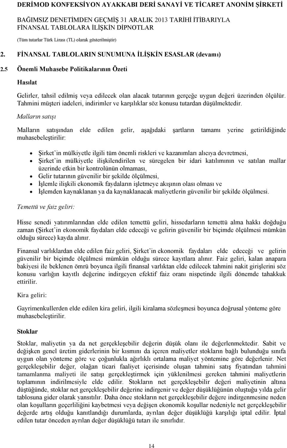 Tahmini müşteri iadeleri, indirimler ve karşılıklar söz konusu tutardan düşülmektedir.