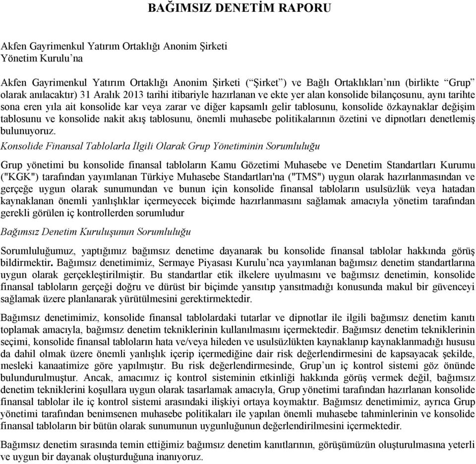 konsolide özkaynaklar değişim tablosunu ve konsolide nakit akış tablosunu, önemli muhasebe politikalarının özetini ve dipnotları denetlemiş bulunuyoruz.