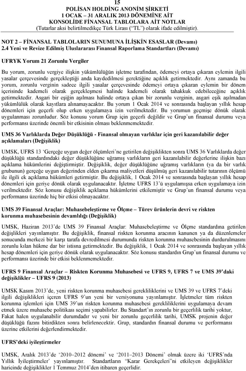 çıkaran eylemin ilgili yasalar çerçevesinde gerçekleştiği anda kaydedilmesi gerektiğine açıklık getirmektedir.