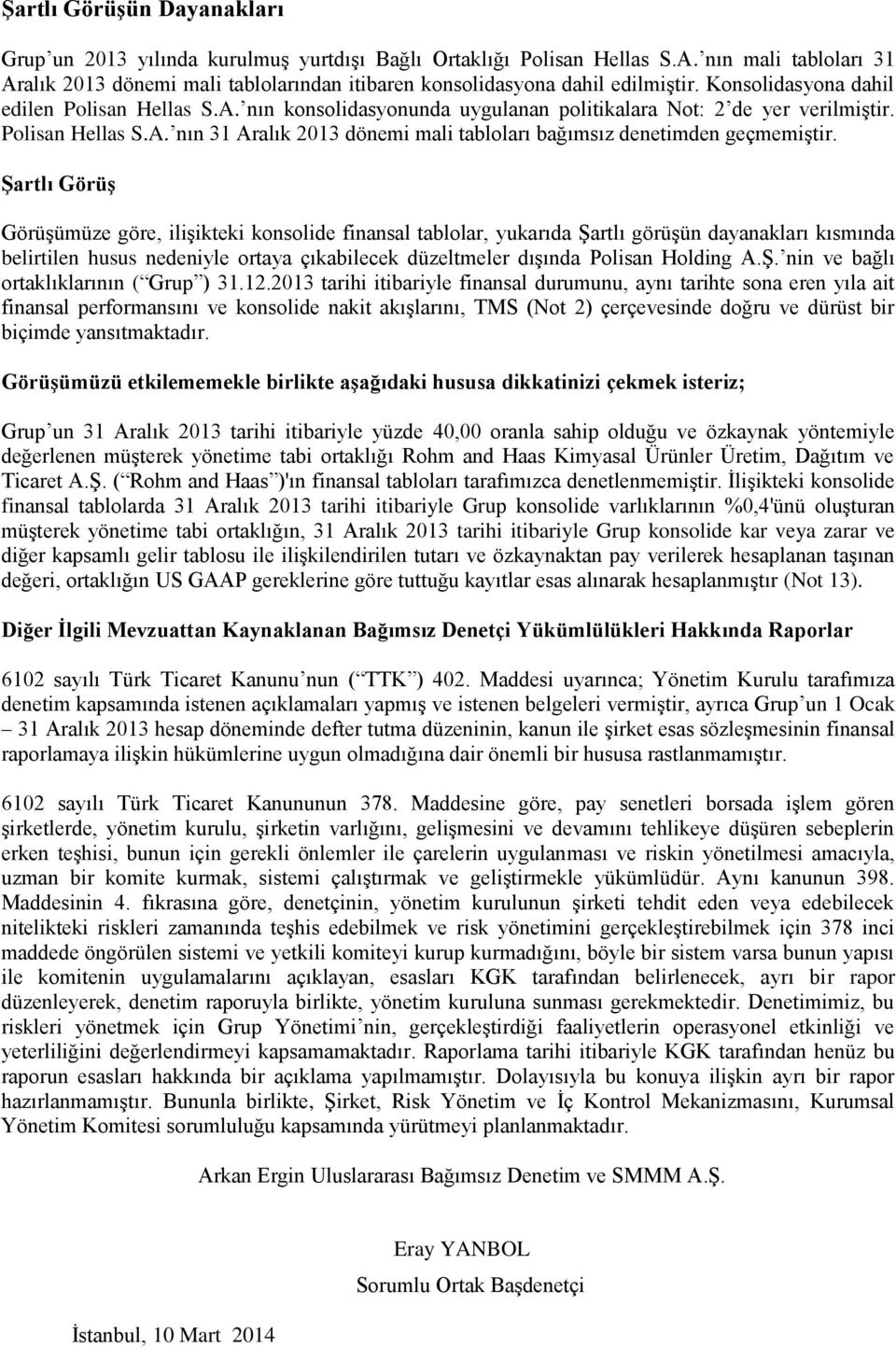 Polisan Hellas S.A. nın 31 Aralık 2013 dönemi mali tabloları bağımsız denetimden geçmemiştir.