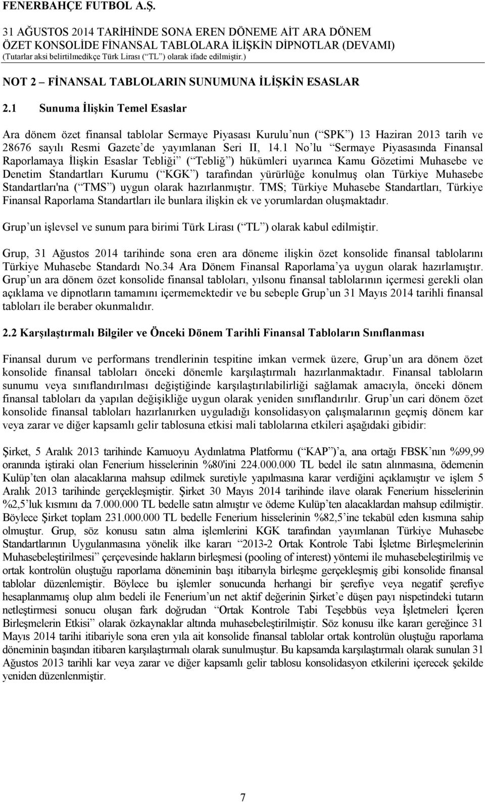 1 No lu Sermaye Piyasasında Finansal Raporlamaya İlişkin Esaslar Tebliği ( Tebliğ ) hükümleri uyarınca Kamu Gözetimi Muhasebe ve Denetim Standartları Kurumu ( KGK ) tarafından yürürlüğe konulmuş olan