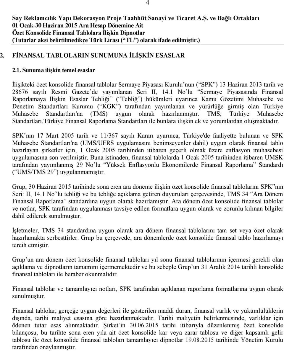 1 No lu Sermaye Piyasasında Finansal Raporlamaya İlişkin Esaslar Tebliği ( Tebliğ ) hükümleri uyarınca Kamu Gözetimi Muhasebe ve Denetim Standartları Kurumu ( KGK ) tarafından yayımlanan ve yürürlüğe