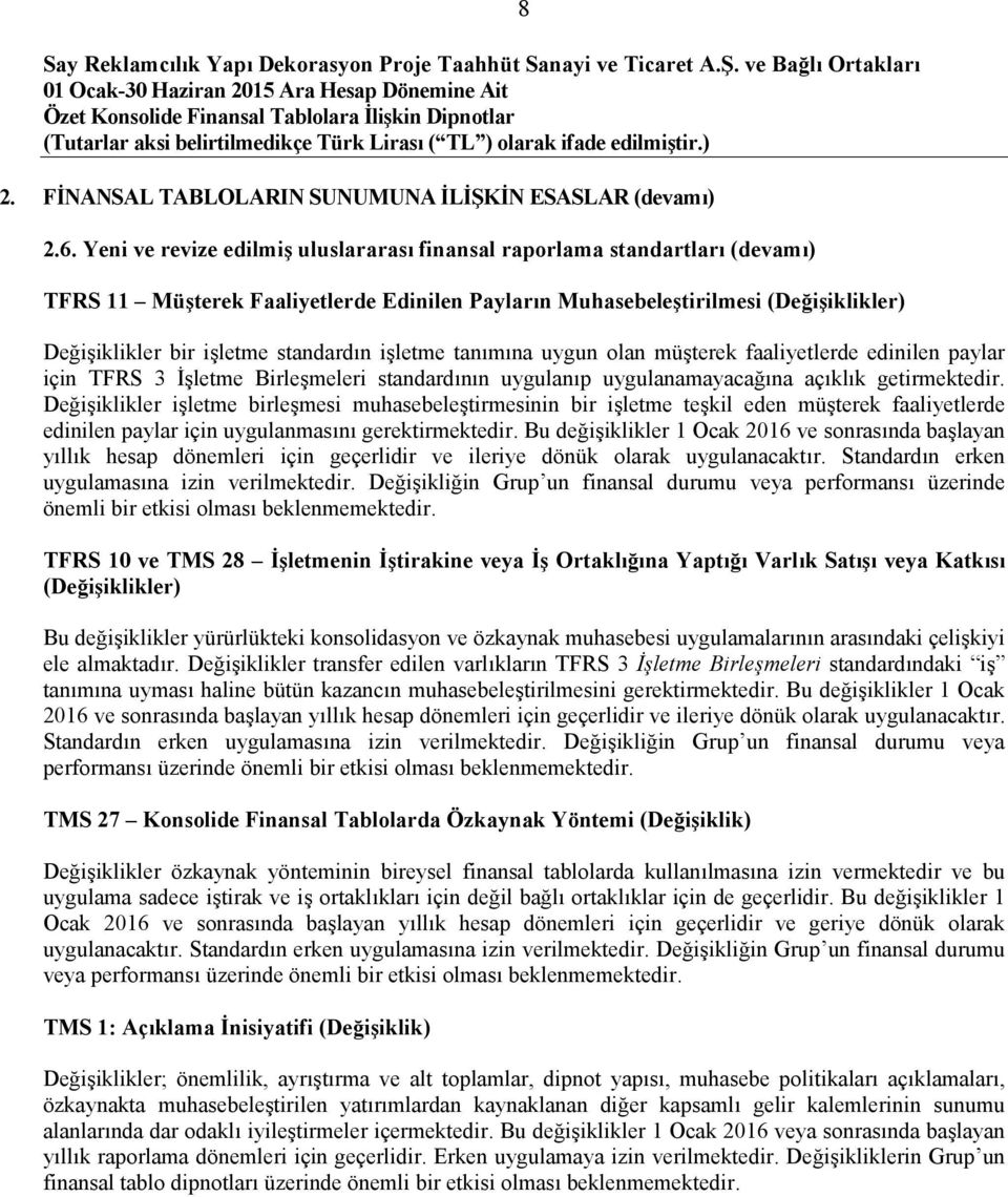 standardın işletme tanımına uygun olan müşterek faaliyetlerde edinilen paylar için TFRS 3 İşletme Birleşmeleri standardının uygulanıp uygulanamayacağına açıklık getirmektedir.