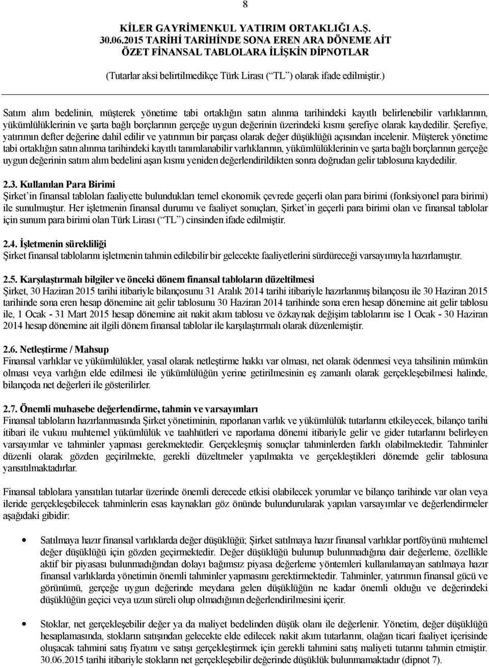 Müşterek yönetime tabi ortaklığın satın alınma tarihindeki kayıtlı tanımlanabilir varlıklarının, yükümlülüklerinin ve şarta bağlı borçlarının gerçeğe uygun değerinin satım alım bedelini aşan kısmı