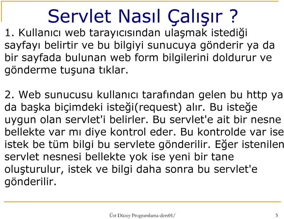 gönderme tuşuna tıklar. 2. Web sunucusu kullanıcı tarafından gelen bu http ya da başka biçimdeki isteği(request) alır.