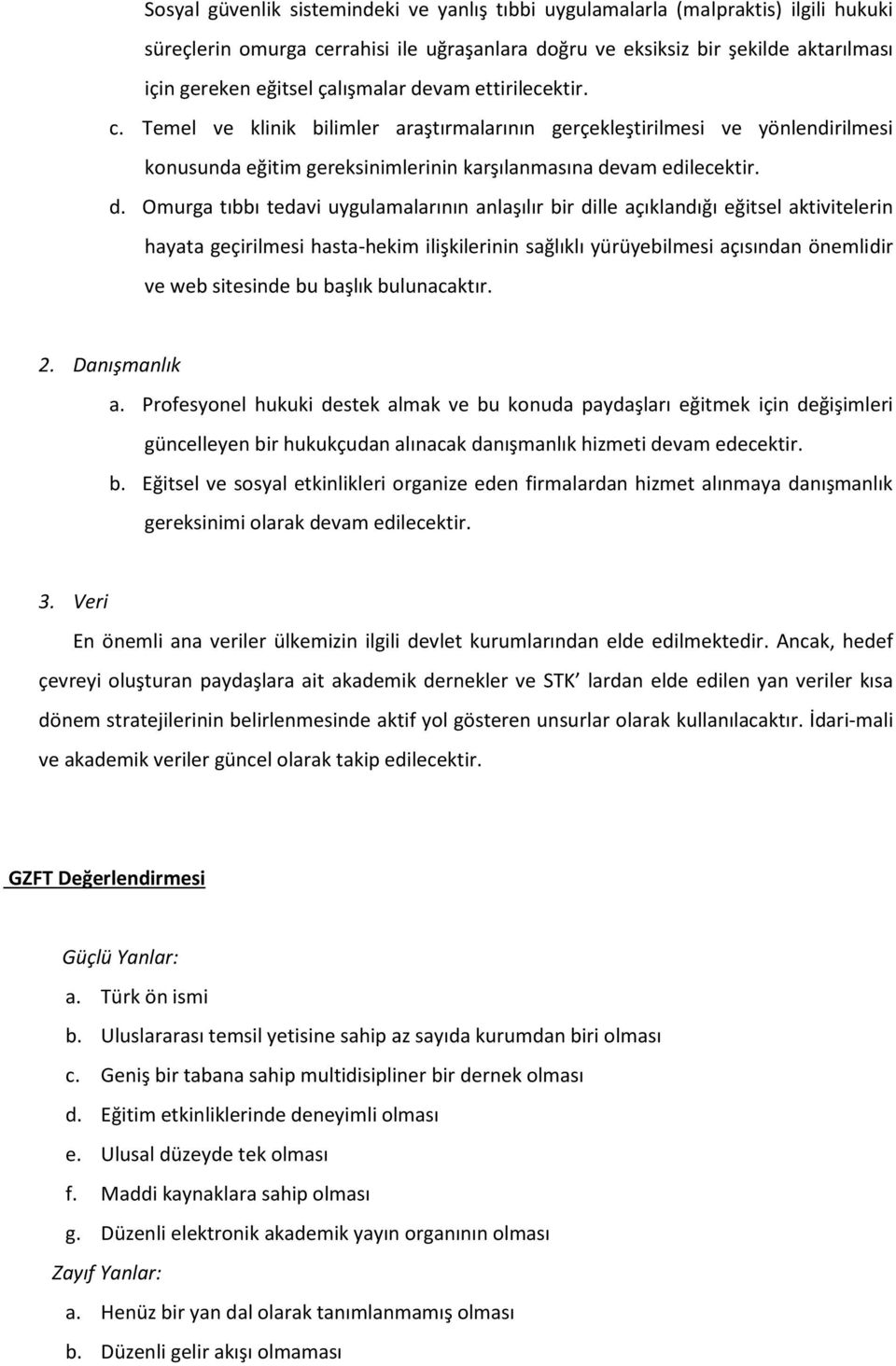 vam ettirilecektir. c. Temel ve klinik bilimler araştırmalarının gerçekleştirilmesi ve yönlendirilmesi konusunda eğitim gereksinimlerinin karşılanmasına de