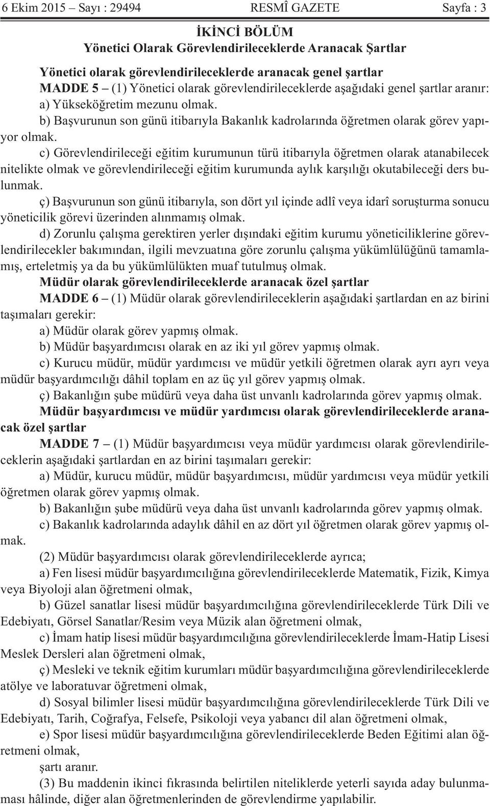 c) Görevlendirileceği eğitim kurumunun türü itibarıyla öğretmen olarak atanabilecek nitelikte olmak ve görevlendirileceği eğitim kurumunda aylık karşılığı okutabileceği ders bulunmak.