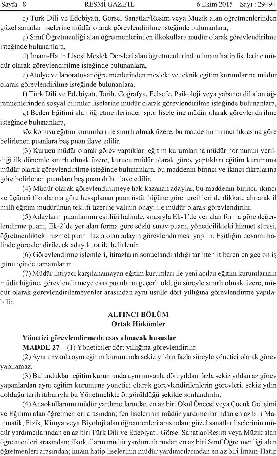 liselerine müdür olarak görevlendirilme isteğinde bulunanlara, e) Atölye ve laboratuvar öğretmenlerinden mesleki ve teknik eğitim kurumlarına müdür olarak görevlendirilme isteğinde bulunanlara, f)