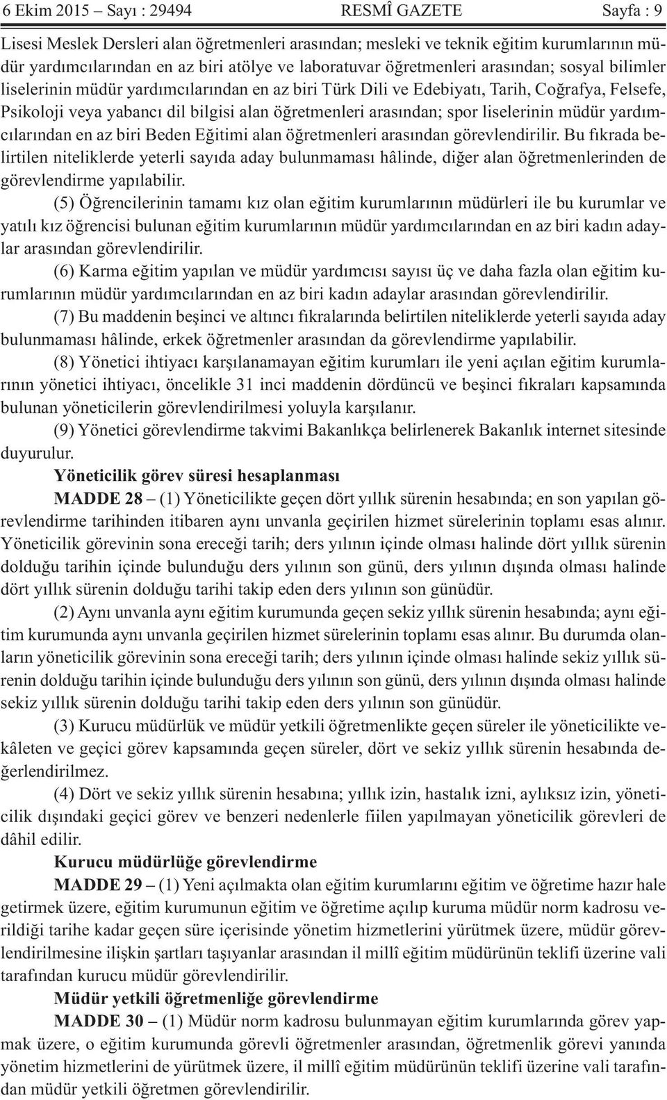 spor liselerinin müdür yardımcılarından en az biri Beden Eğitimi alan öğretmenleri arasından görevlendirilir.