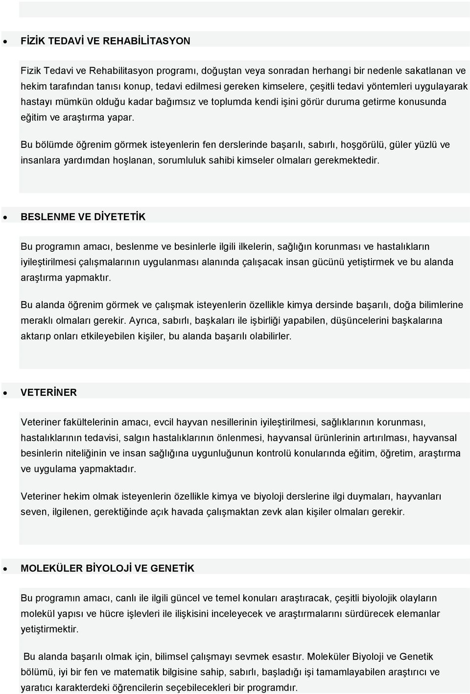 Bu bölümde öğrenim görmek isteyenlerin fen derslerinde başarılı, sabırlı, hoşgörülü, güler yüzlü ve insanlara yardımdan hoşlanan, sorumluluk sahibi kimseler olmaları gerekmektedir.