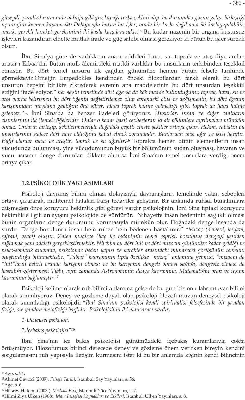 14 Bu kadar nazenin bir organa kusursuz ilevleri kazandıran elbette mutlak irade ve güç sahibi olması gerekiyor ki bütün bu iler sürekli olsun.