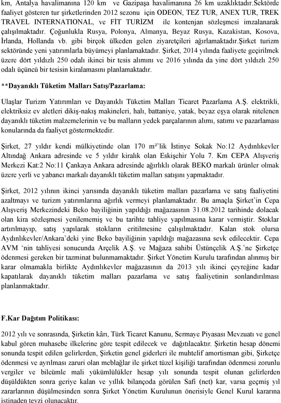 Çoğunlukla Rusya, Polonya, Almanya, Beyaz Rusya, Kazakistan, Kosova, İrlanda, Hollanda vb. gibi birçok ülkeden gelen ziyaretçileri ağırlamaktadır.