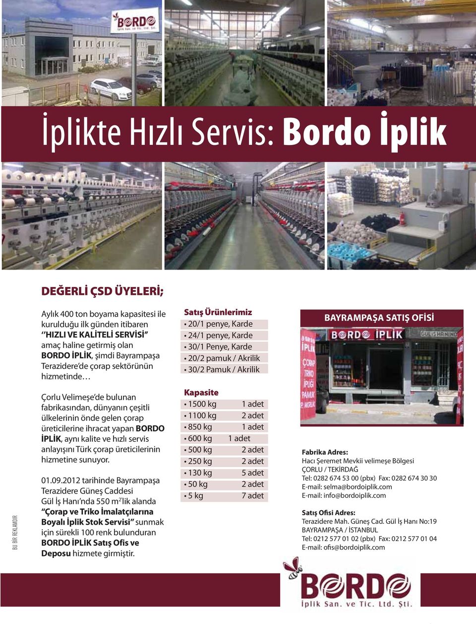 REKLAMDIR Çorlu Velimeşe de bulunan fabrikasından, dünyanın çeşitli ülkelerinin önde gelen çorap üreticilerine ihracat yapan BORDO İPLİK, aynı kalite ve hızlı servis anlayışını Türk çorap