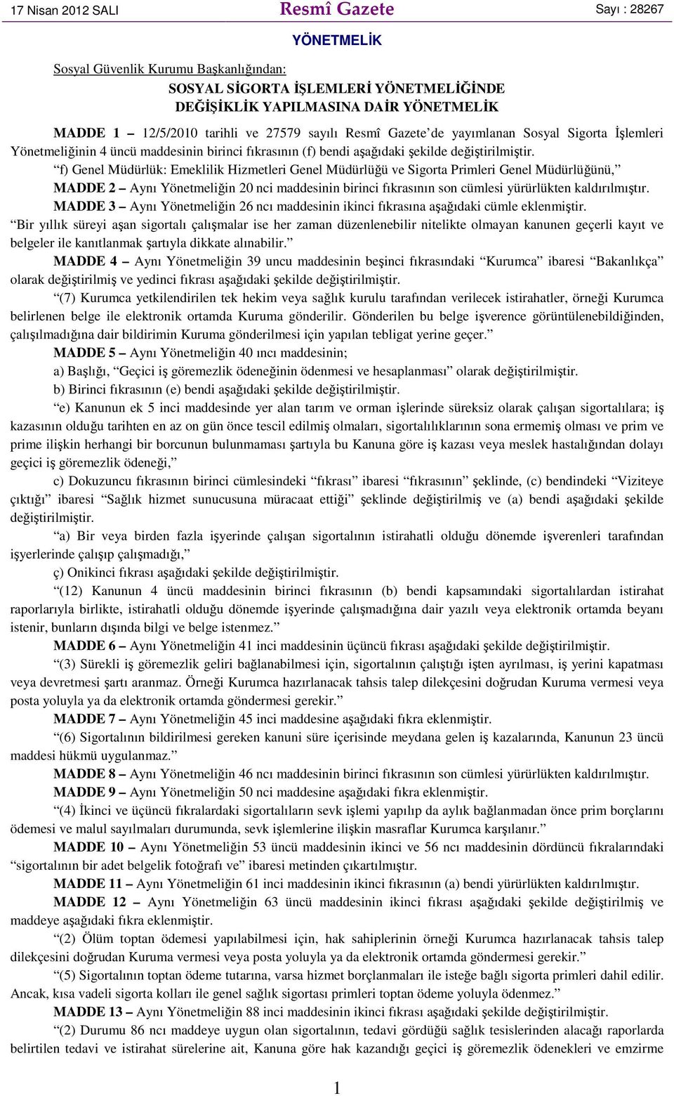 f) Genel Müdürlük: Emeklilik Hizmetleri Genel Müdürlüğü ve Sigorta Primleri Genel Müdürlüğünü, MADDE 2 Aynı Yönetmeliğin 20 nci maddesinin birinci fıkrasının son cümlesi yürürlükten kaldırılmıştır.