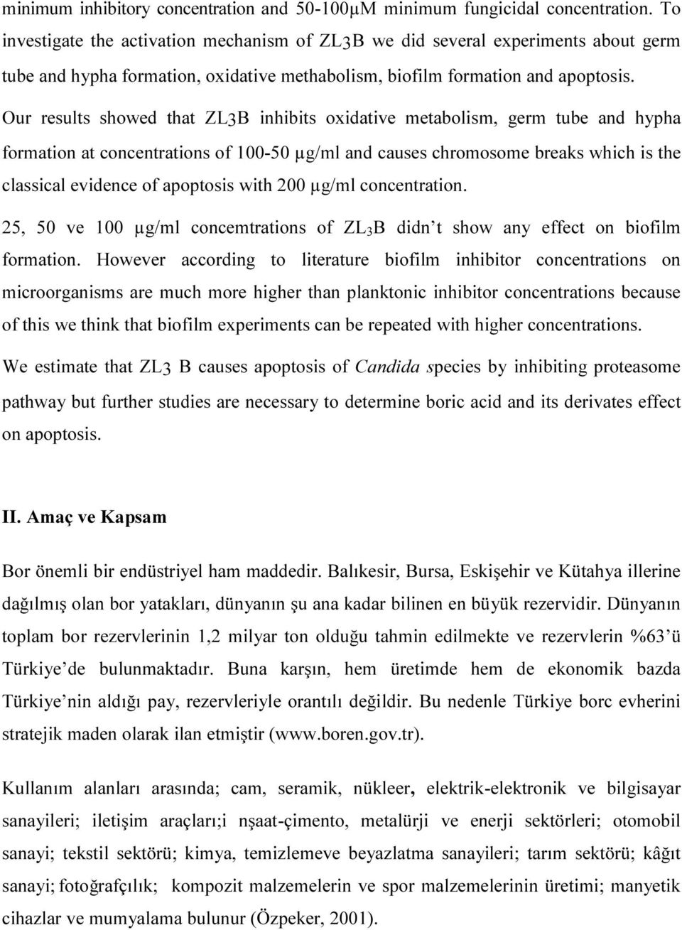 Our results showed that ZL3B inhibits oxidative metabolism, germ tube and hypha formation at concentrations of 100-50 µg/ml and causes chromosome breaks which is the classical evidence of apoptosis