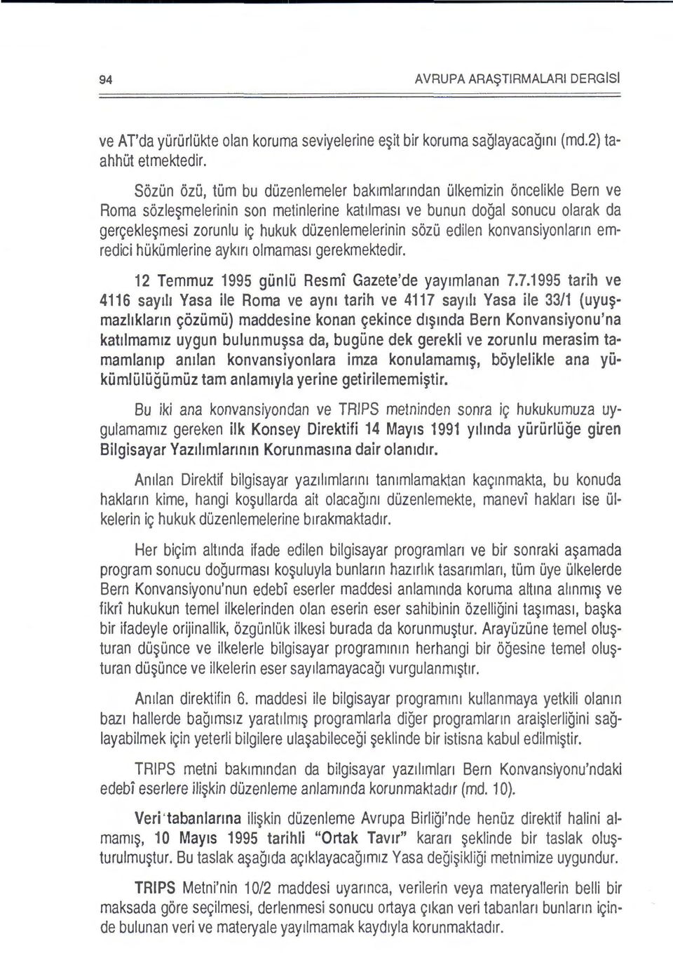 sozu edilen konvansiyonlann emredici hukumlerine ayk1n olmamas1 gerekmektedir. 12 Temmuz 1995 gunlu Resmi Gazete'de yay1mlanan 7.