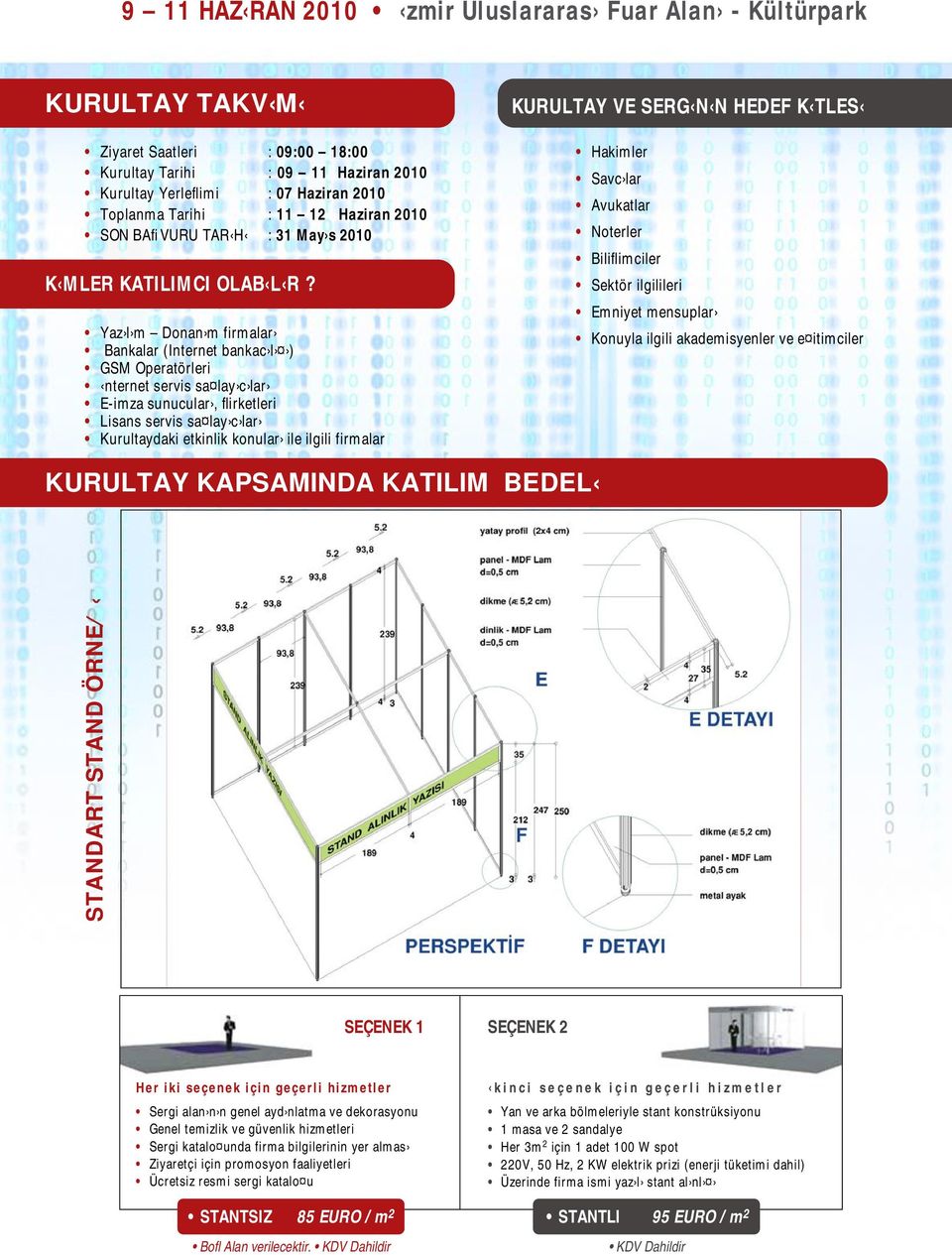 Yaz l m Donan m firmalar Bankalar (Internet bankac l ) GSM Operatörleri nternet servis sa lay c lar E-imza sunucular, flirketleri Lisans servis sa lay c lar Kurultaydaki etkinlik konular ile ilgili