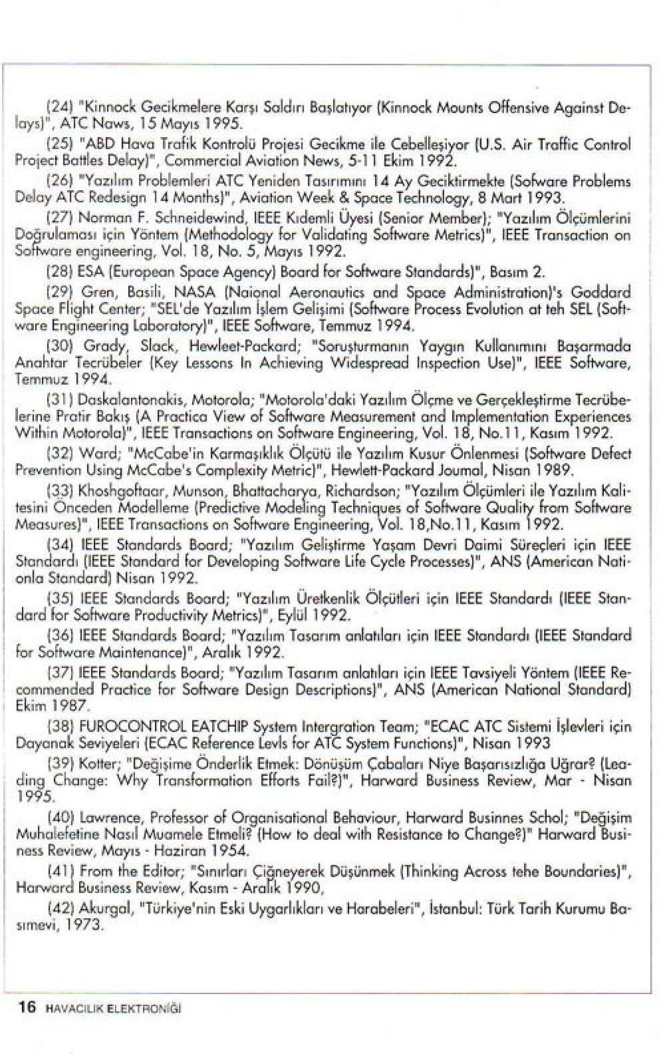 (26) "Yozılım Problemleri Aıe Yeniden Tasırımını la Ay Geeiktirmekte (Sofware Problem s Delay Aıe Redesign la Months)", Avietien Week & Space Technology, 8 Mart 1993. (27) Nerrnan F.