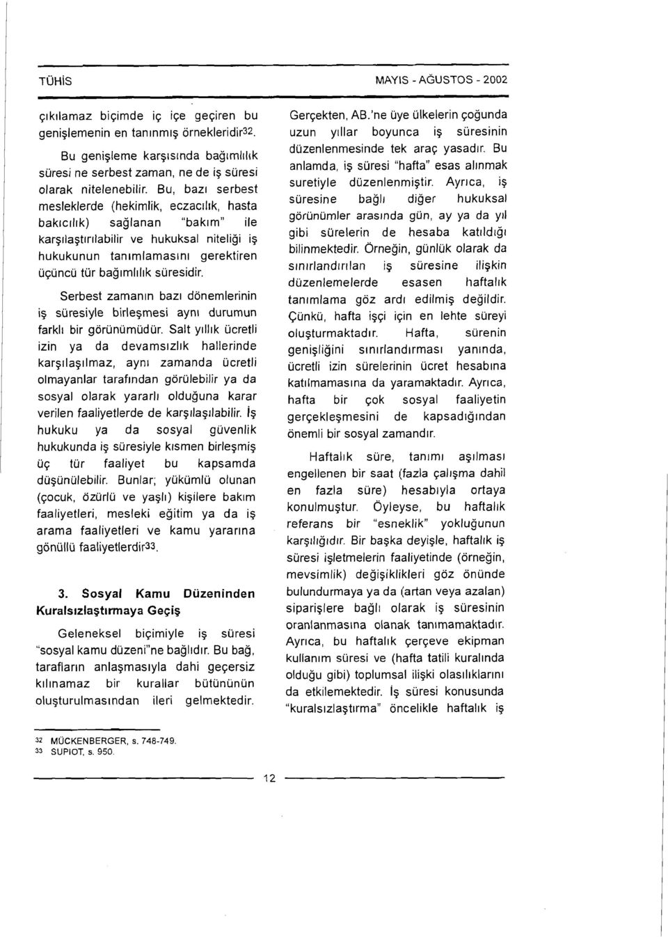 Ayrrca, ig suresine baglr diger hukuksal gorunumler aras~nda gun, ay ya da yll Bu genigleme karg~srnda bagrrnlrl~k suresi ne serbest zaman, ne de ig suresi olarak nitelenebilir.