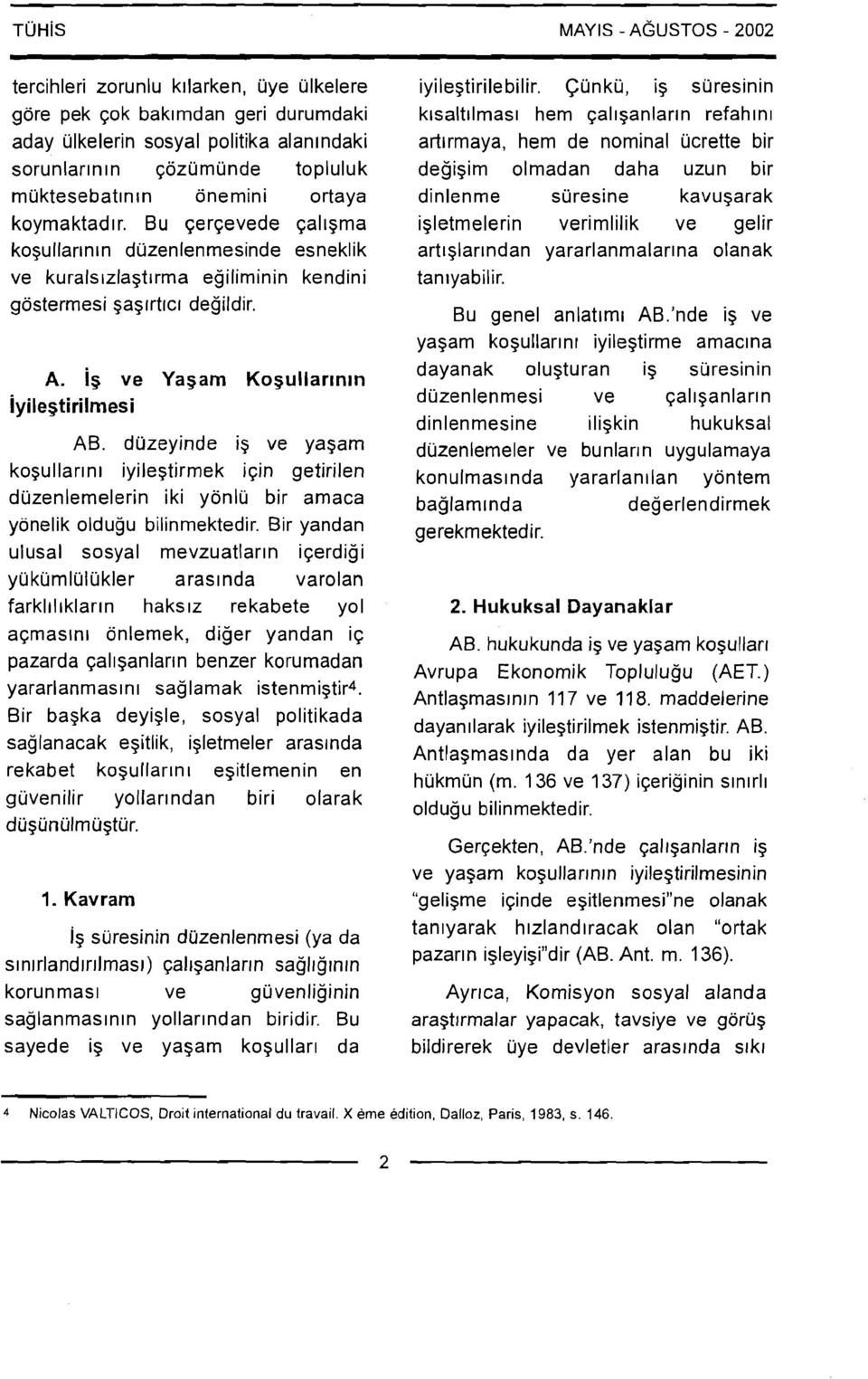 duzeyinde ig ve yagam kogullarlnl iyilegtirmek iqin getirilen duzenlemelerin iki yonlu bir amaca yonelik oldugu bilinmektedir.