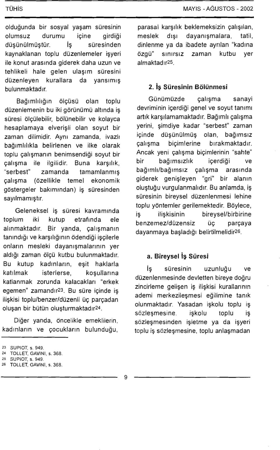 Baglmlllrgrn olqusu olan toplu duzenlemenin bu iki gorunumu altlnda ig suresi olqulebilir, bolunebilir ve kolayca hesaplamaya elverigli olan soyut bir zaman dilimidir.