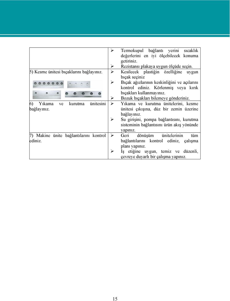 6) Yıkama ve kurutma ünitesini bağlayınız. 7) Makine ünite bağlantılarını kontrol ediniz.