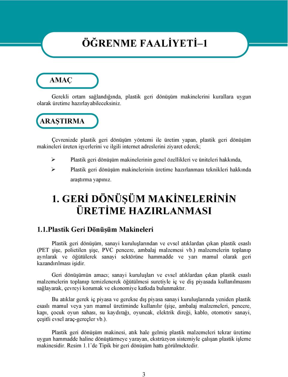 makinelerinin genel özellikleri ve üniteleri hakkında, Plastik geri dönüşüm makinelerinin üretime hazırlanması teknikleri hakkında araştırma yapınız. 1.