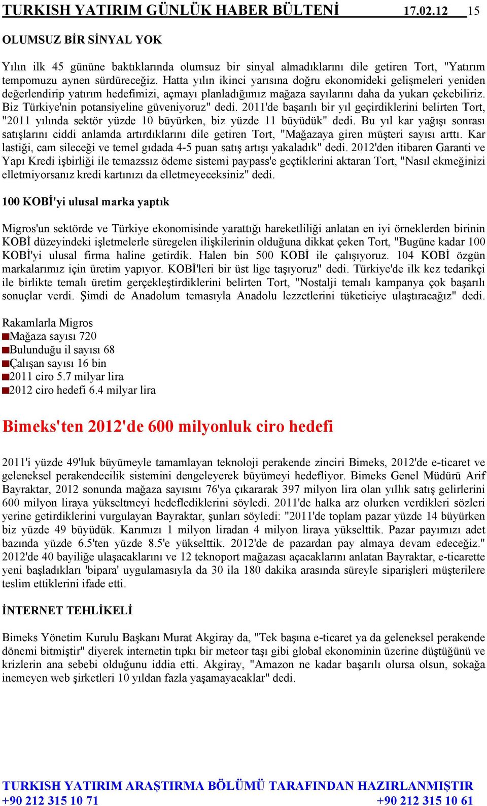 Biz Türkiye'nin potansiyeline güveniyoruz" dedi. 2011'de başarılı bir yıl geçirdiklerini belirten Tort, "2011 yılında sektör yüzde 10 büyürken, biz yüzde 11 büyüdük" dedi.