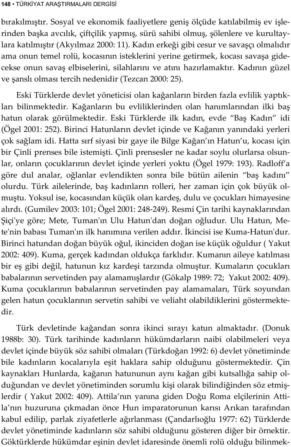 Kad²n²n g³zel veansl²olmas²tercihnedenidir(tezcan2000:25). EskiT³rklerdedevlety neticisiolankaanlar²nbirdenfazlaevlilikyapt²k lar² bilinmektedir.